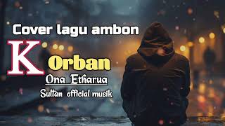 KORBAN - ONA ETHARUA. Sultan official musik #cover #coversong #ibucover 