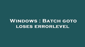 Windows : Batch goto loses errorlevel