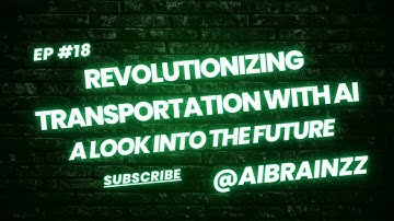 Revolutionizing Transportation with AI: A Look into the Future