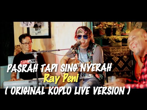 RAY PENI - PASRAH TAPI SING NYERAH KOPLO (ORIGINAL LIVE MUSIC VIDEO)