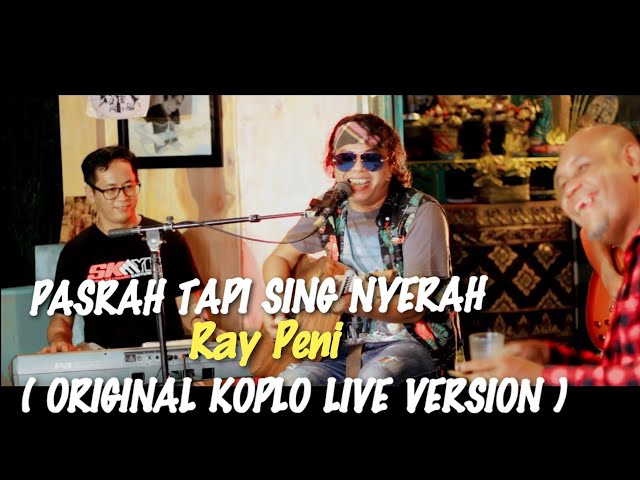 RAY PENI - PASRAH TAPI SING NYERAH KOPLO (ORIGINAL LIVE MUSIC VIDEO) class=