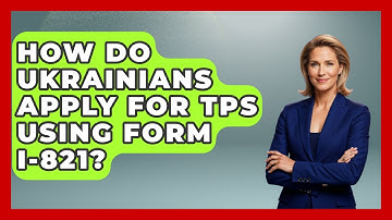 How Do Ukrainians Apply For TPS Using Form I-821? - US Citizenship Immigration Guide