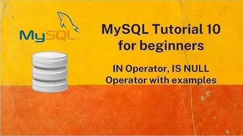 MySQL 10 | MySQL IN Operator , MySQL IS NULL Operator