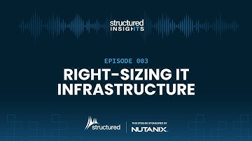 Right-Sizing IT Infrastructure - Episode #3