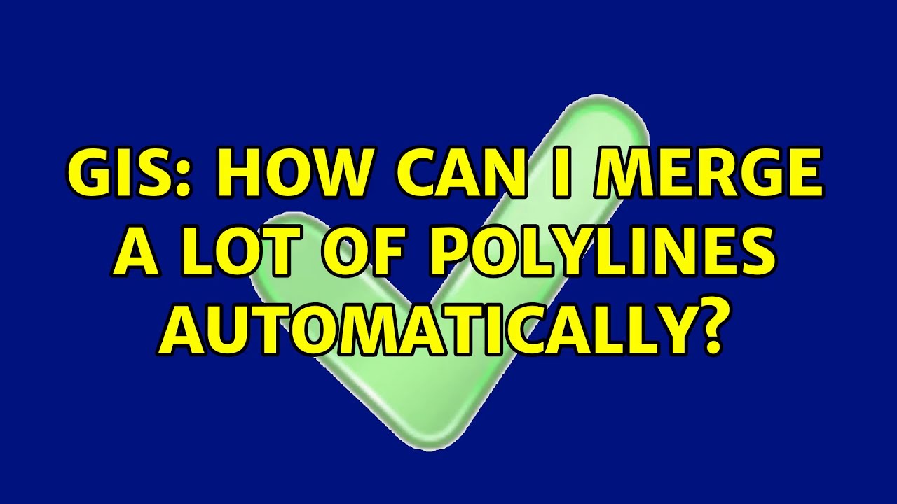 GIS: How can I merge a LOT of polylines automatically? (3 Solutions ...