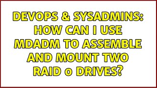 Famous DevOps & SysAdmins: How can I use mdadm to assemble and mount two raid 0 drives? (3 Solutions!!) Profile