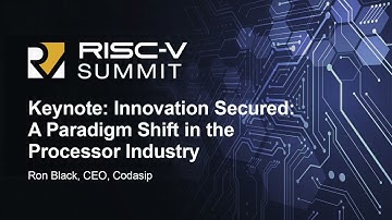Keynote: Innovation Secured: A Paradigm Shift in the Processor Industry - Ron Black, CEO, Codasip