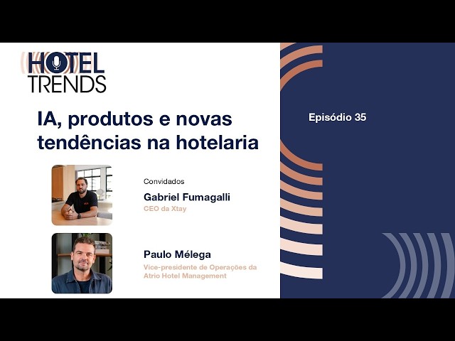 Hotel Trends: IA, produtos e novas tendências na hotelaria, com Gabriel Fumagalli e Paulo Mélega