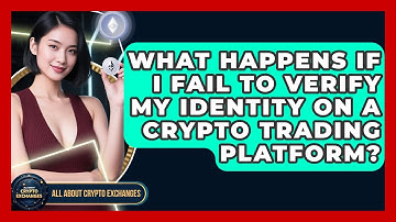 What Happens If I Fail to Verify My Identity on a Crypto Trading Platform?