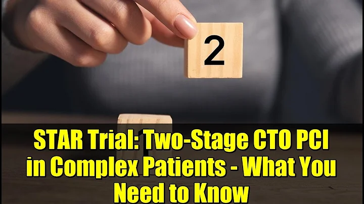 STAR Trial: Two-Stage CTO PCI in Complex Patients - What You Need to Know