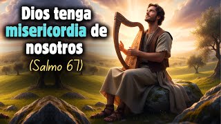 Salmo 67 | Dios tenga misericordia de nosotros (Canción Cristiana de Adoración)