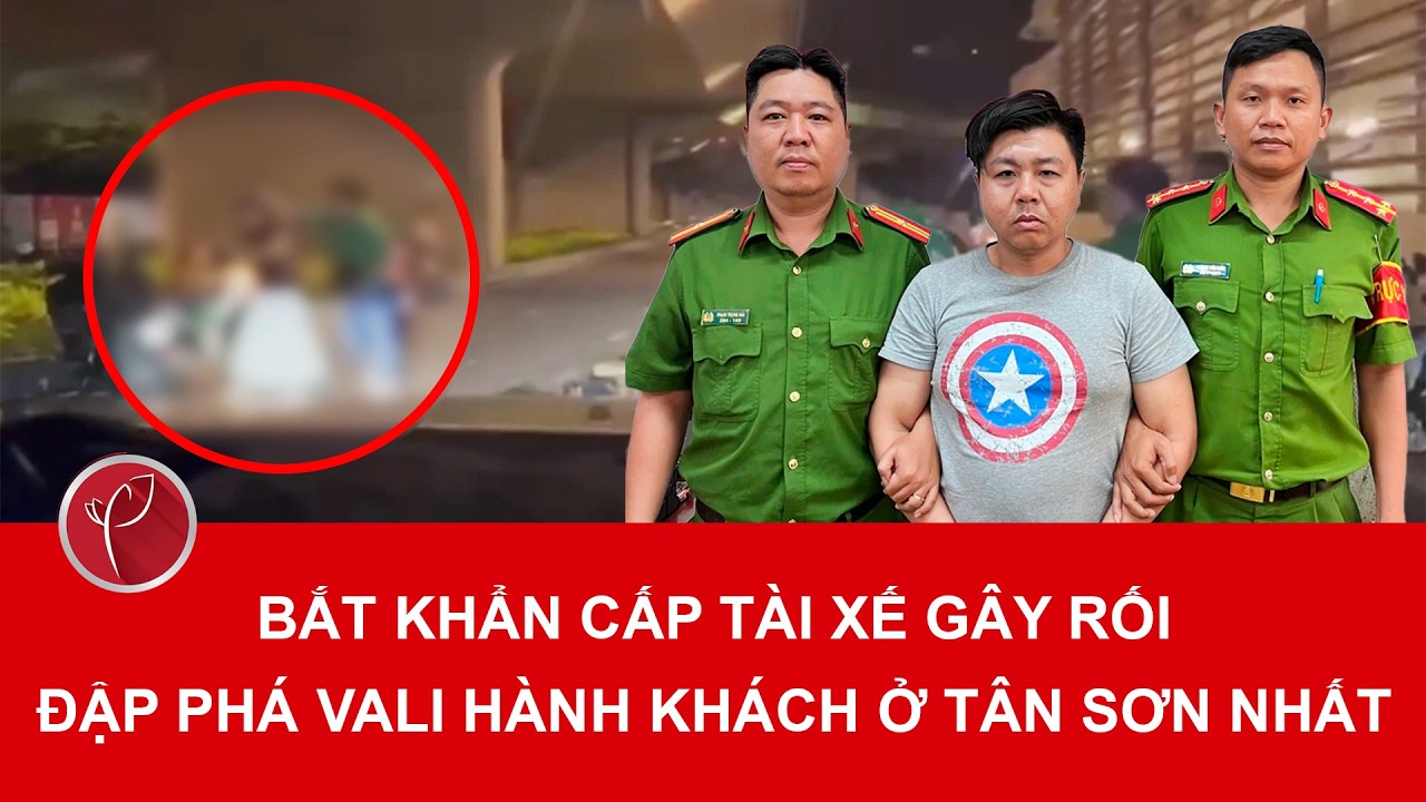 Bản tin tối 10/3: Bắt tài xế xe công nghệ đập phá vali khách nữ trước nhà ga T3 Tân Sơn Nhất