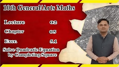10th class General Maths | chapter 5| Exercise 5.1| completing square method for quadratic equation