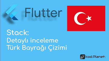 Stack: Detaylı İnceleme ve Türk Bayrağı Çizimi - Sıfırdan Flutter ile Uygulama Geliştirme