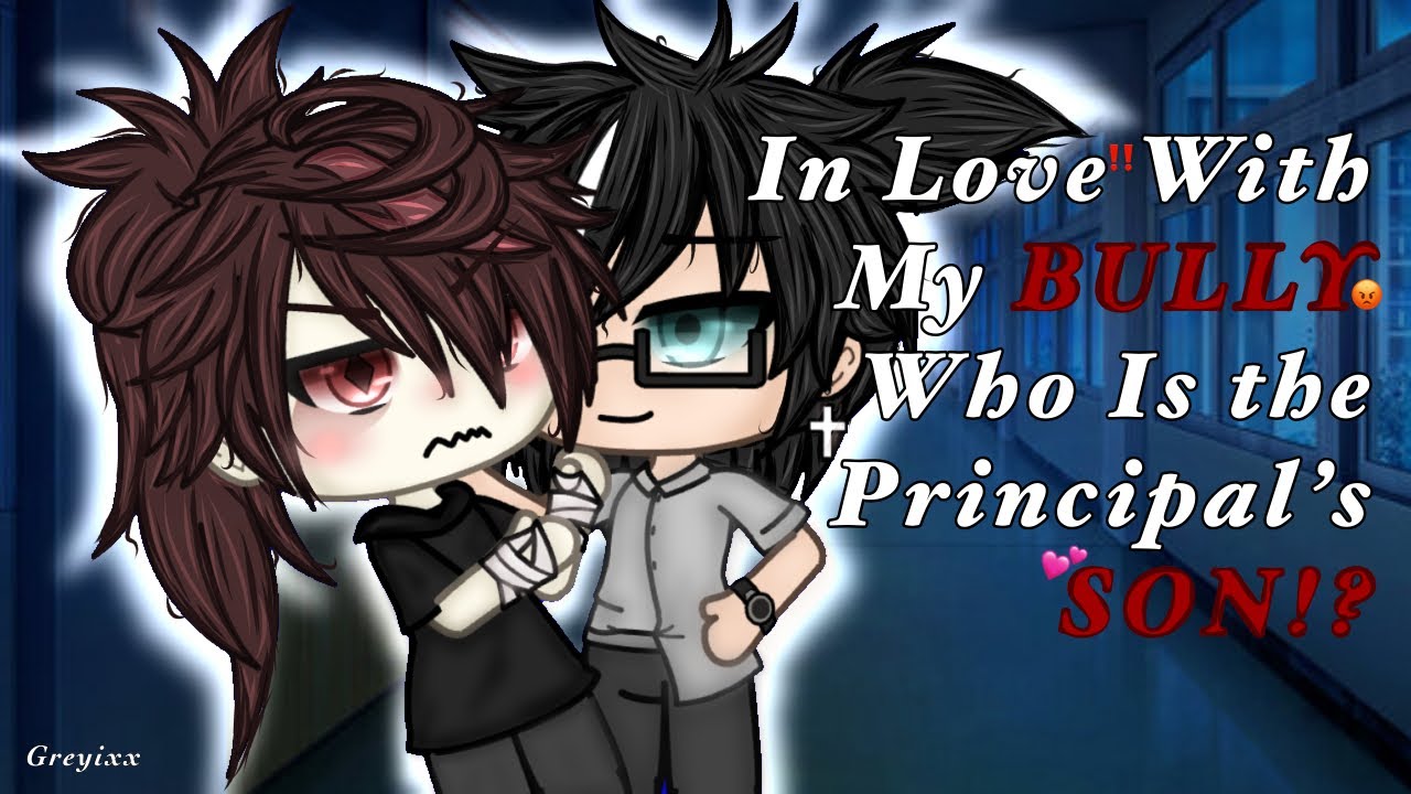 In Love With My BULLY Who’s the Principal’s SON!? 💕|| GLMM/GCMM || BL/GAY LOVE STORY || GACHA LIFE