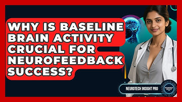 Why Is Baseline Brain Activity Crucial For Neurofeedback Success? - Neurotech Insight Pro