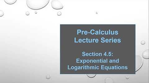 Pre-Calculus Lecture Series: Lesson 4.5 -- Solving Exponential and Logarithmic Equations