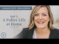Day 3: A Fuller Life at Home ( #14daylife Challenge)