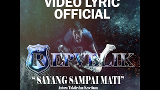  VIDEO LIRIK REPVBLIK - SAYANG SAMPAI MATI