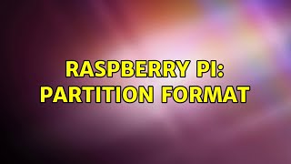 Raspberry Pi: Partition Format