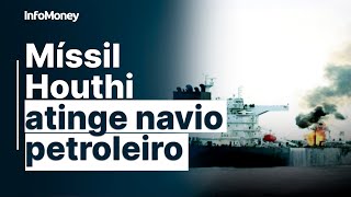 Míssil Houthi atinge navio petroleiro