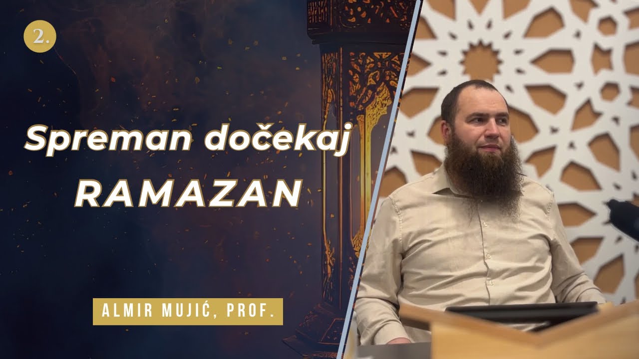 Spreman dočekaj Ramazan! 2.dio. -Almir Mujić, prof.
