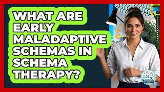 What Are Early Maladaptive Schemas In Schema Therapy? - CBT Toolkit