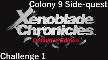 Xenoblade Chronicles: Definitive Edition - Challenge 1 [Colony 9 Side-quest]