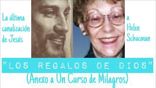 LOS REGALOS DE DIOS.Helen Schucman. Anexo a Un Curso de Milagros.