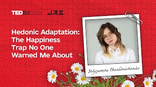 Hedonic Adaptation: The Happiness Trap No One Warned Me about | Yelyzaveta Cherednichenko
