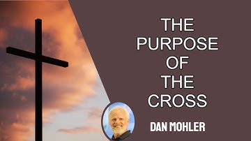 ✝️ The purpose of the Cross - Dan Mohler