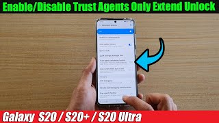 Galaxy S20/S20+: How to Enable/Disable Trust Agents Only Extend Unlock