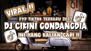 DJ CIKINI GONDANGDIA REMIX FYP TIKTOK TERBARU 2023 YANG KALIAN CARI !!