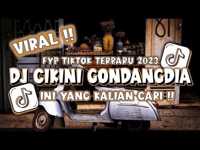 DJ CIKINI GONDANGDIA REMIX FYP TIKTOK TERBARU 2023 YANG KALIAN CARI !! class=