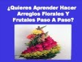 Mega Curso Para Hacer Arreglos Frutales Y Florales Paso A Paso