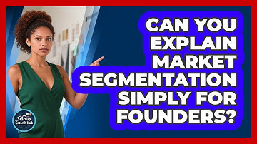 Can You Explain Market Segmentation Simply For Founders?