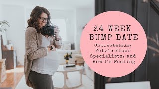 24 WEEK PREGNANCY UPDATE | Cholestasis, Pelvic Floor Specialist and how I