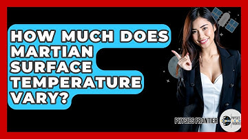 How Much Does Martian Surface Temperature Vary? - Physics Frontier