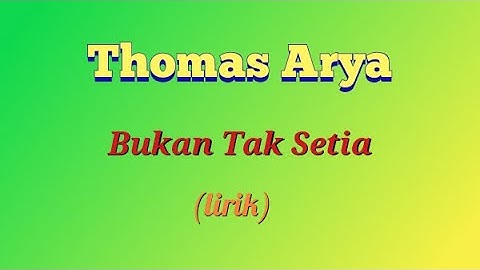 Thomas Arya - Bukan Tak Setia (lirik video)