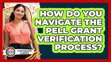 How Do You Navigate The Pell Grant Verification Process? - Latino Education in America