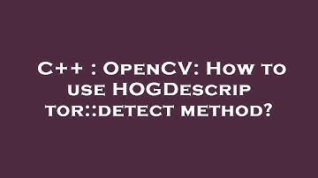 C++ : OpenCV: How to use HOGDescriptor::detect method?