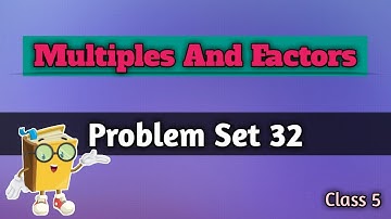 Problem Set 32 | Multiples And Factors | Class 5