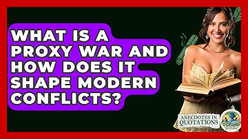 What Is A Proxy War And How Does It Shape Modern Conflicts? - Anecdotes in Quotation