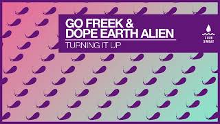 Go Freek - Turning It Up (Feat. Dope Earth Alien)