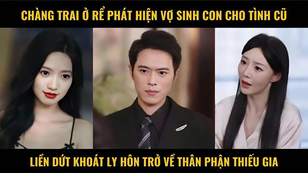Chàng trai ở rể phát hiện vợ sinh con cho tình đầu liền dứt khoát ly hôn trở về thân phận thiếu gia