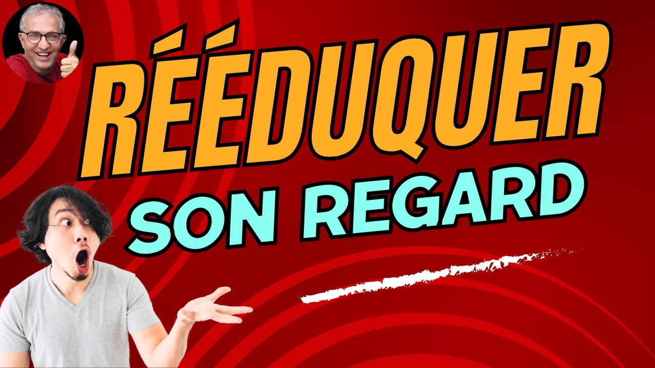 Rééduquer son regard.