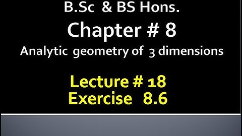 BSc & BS(HONs)CHAP 8 (ANALYTIC GEOMETRY OF 3 DIMENSION) Calculus with analytical geometry. LECTURE18