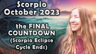 Scorpio October 2023 THE FINAL COUNTDOWN (Scorpio Eclipse Cycle Dramatic Last Chapter) Astrology