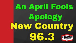 APRIL FOOLS APOLOGY - FROM THE MANAGEMENT OF NEW COUNTRY 96.3