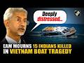 ‘Deeply distressed...’: EAM Jaishankar mourns loss of 15 Indian tourists in Vietnam boat tragedy